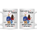 Gift For Couples, Gift For Wife, Gift For Girlfriend - Couple Just Want To Touch Your - Personalized Mug
