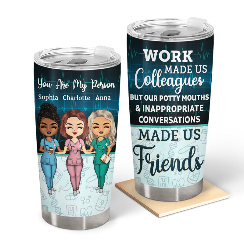 Work Made Us Colleagues Nurse - BFF Bestie Gift - Personalized Custom Tumbler