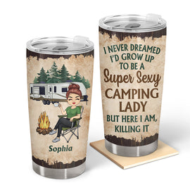 Never Dreamed I'd Grow Up To Be A Super Sexy Camping Lady - Personalized Custom Tumbler