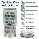 Best Friends We Are Like A Small Gang - Gift For BFF And Colleagues - Personalized Custom Tumbler