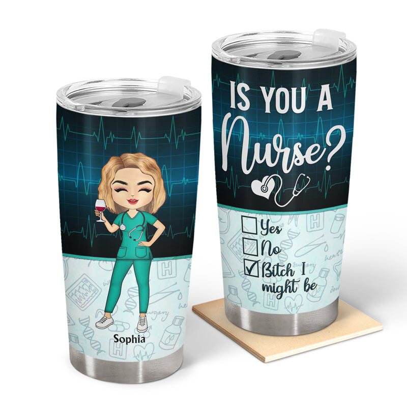 Is You A Nurse - Gift For Nurses - Personalized Custom Tumbler