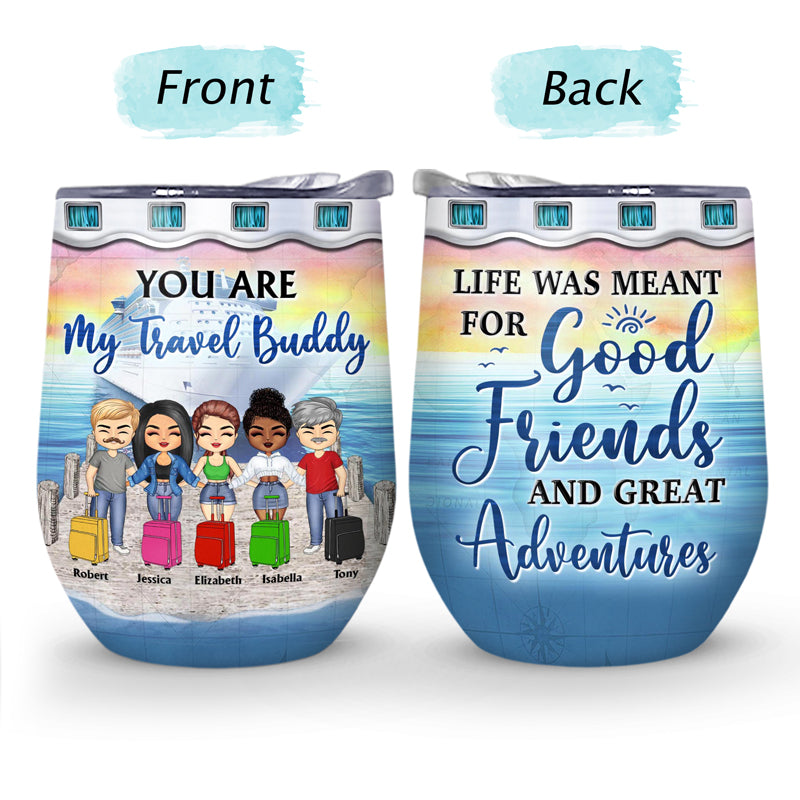 Traveling Best Friends Life Is Better On A Cruise With Best Friends - Gift For BFF, Sisters - Personalized Custom Wine Tumbler