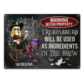 Warning Witch Property Trespassers Will Be Used As Ingredients In The Brew - Gift For Witches - Personalized Custom Classic Metal Signs