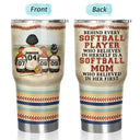 Every Baseball Softball Player Who Believes In - Birthday, Loving Gift For Sport Fan, Mom, Mother - Personalized Custom 30 Oz Tumbler