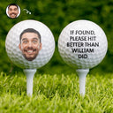 Custom Photo If Found Please Hit Better - Gift For Dad, Father, Grandpa, Golfer, Golf Lover - Personalized Golf Ball