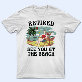 Retired See You At The Beach Vintage - Retirement Gift For Beach Lovers, Dad, Mom, Grandpa, Grandma - Personalized T Shirt