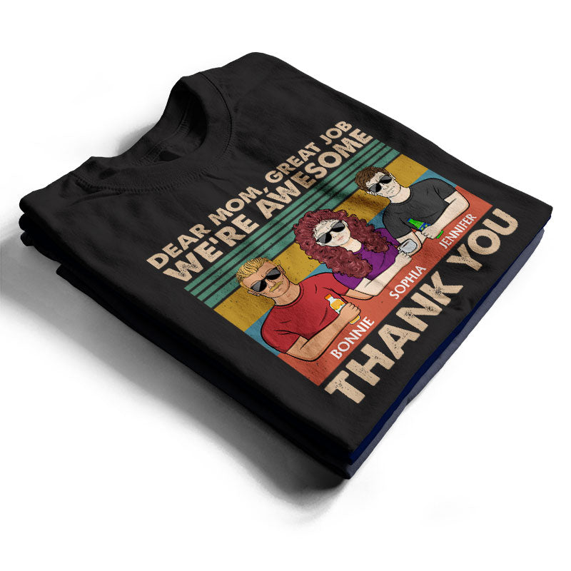 Dear Mom Great Job We're Awesome Thank You - Birthday, Loving Gift For Mother, Grandma, Grandmother - Personalized Custom T Shirt