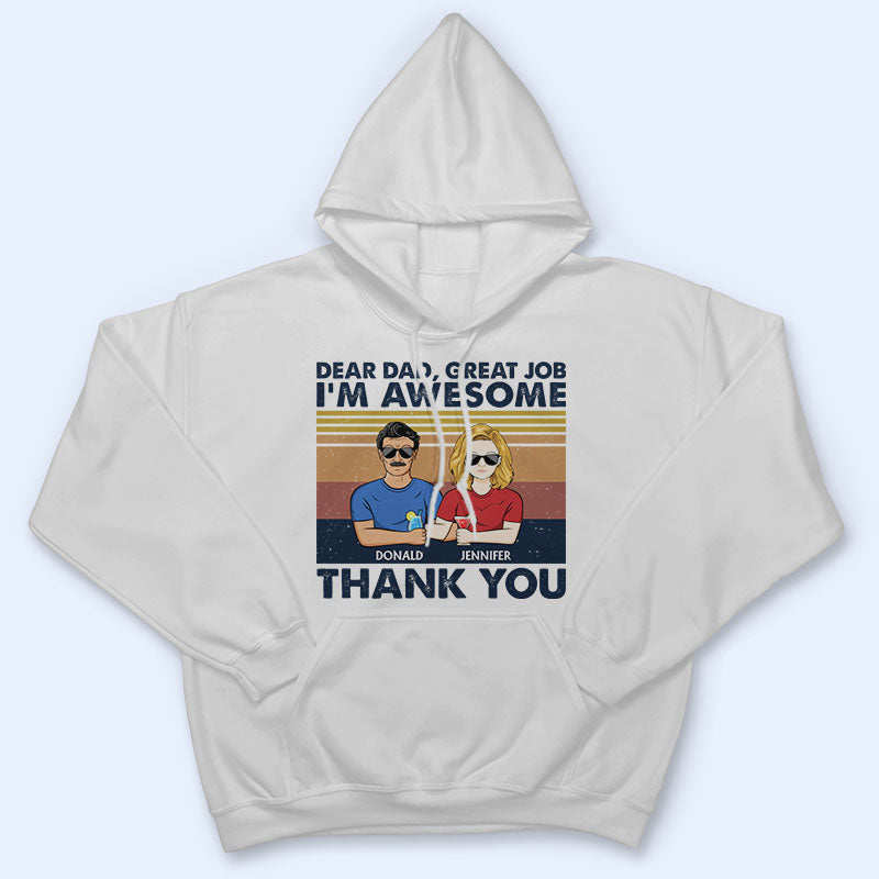 Dear Dad Great Job I'm Awesome Thank You - Father Gift - Personalized Custom T Shirt