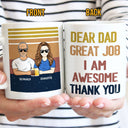 Dear Dad Great Job I'm Awesome Thank You - Father Gift - Personalized Custom Mug