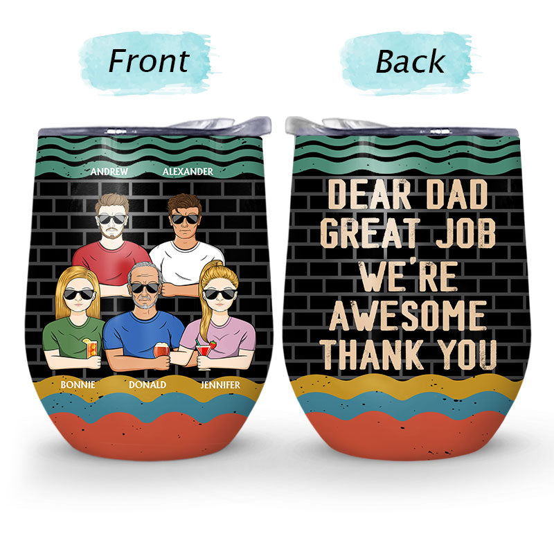 Dear Dad Great Job I'm Awesome Thank You - Father Gift - Personalized Custom Wine Tumbler