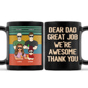 Dear Dad Great Job We're Awesome Thank You Adult And Kid - Father Gift - Personalized Custom Black Mug