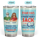 Dear Dad Even Though I'm Not From Your Sack - Father Gift - Personalized Custom Tumbler