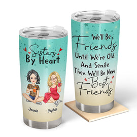 We'll Be Friends Until We're Old And Senile - Gift For Besties, Best Friends - Personalized Tumbler