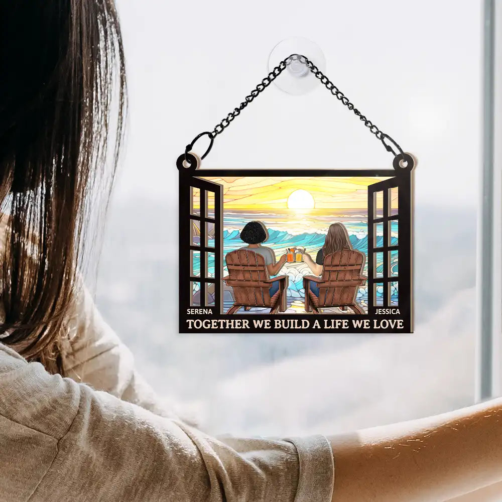 You And Me We Got This Life We Love - Personalized Window Hanging Suncatcher Ornament