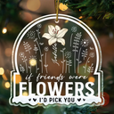 Gift For Bestie - Birth Flower If Besties Were Flowers I'd Pick You - Personalized Custom Shaped Acrylic Ornament