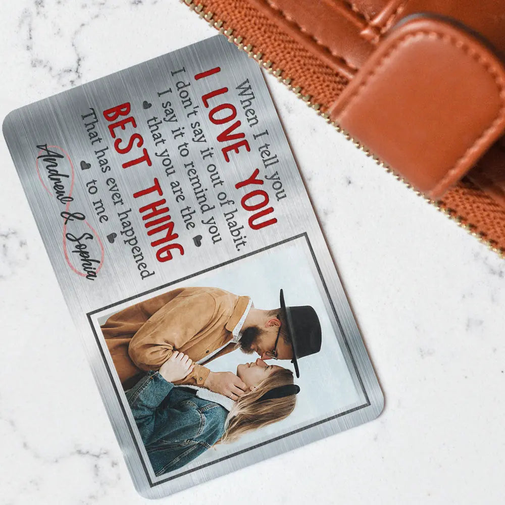 Gift For Couples,Gift For Husband,Gift For Wife,Gift For Boyfriend,Gift For Girlfriend,Love - Custom Photo When I Tell You I Love You - Personalized Aluminum Wallet Card