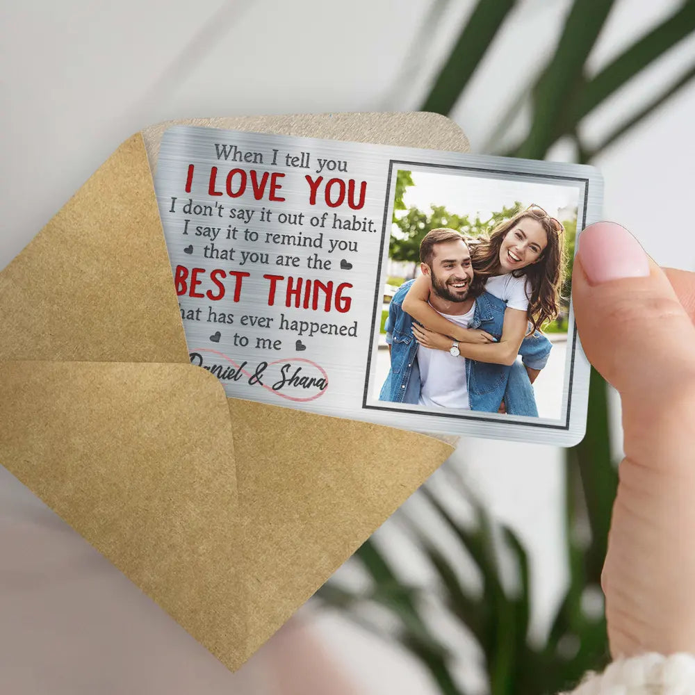 Gift For Couples,Gift For Husband,Gift For Wife,Gift For Boyfriend,Gift For Girlfriend,Love - Custom Photo When I Tell You I Love You - Personalized Aluminum Wallet Card