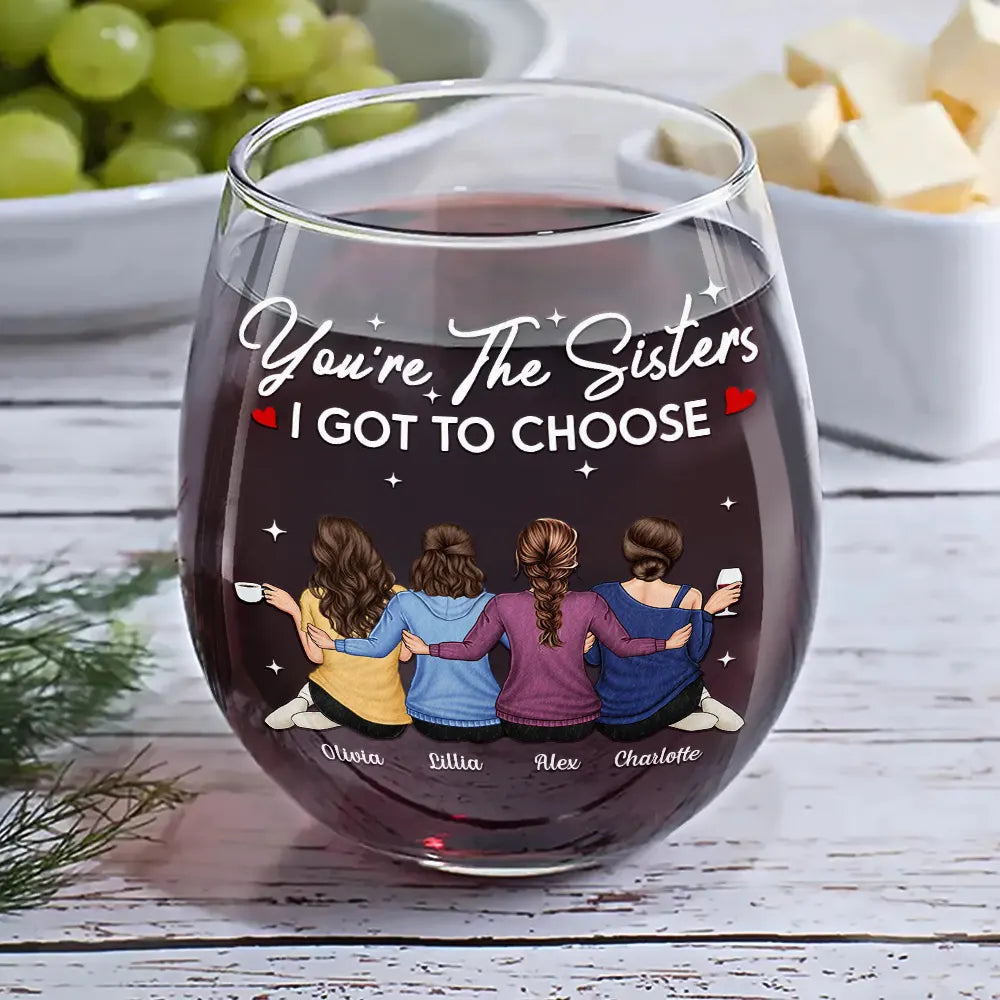 Gift For Bestie, Gift For Sisters - You're The Sister I Got To Choose - Personalized Stemless Wine Glass