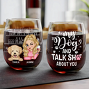 Gift For Yourself,Happy,Dog Lovers,Dog Mom - My Dog & I Talk About You - Persoanlized Stemless Wine Glass