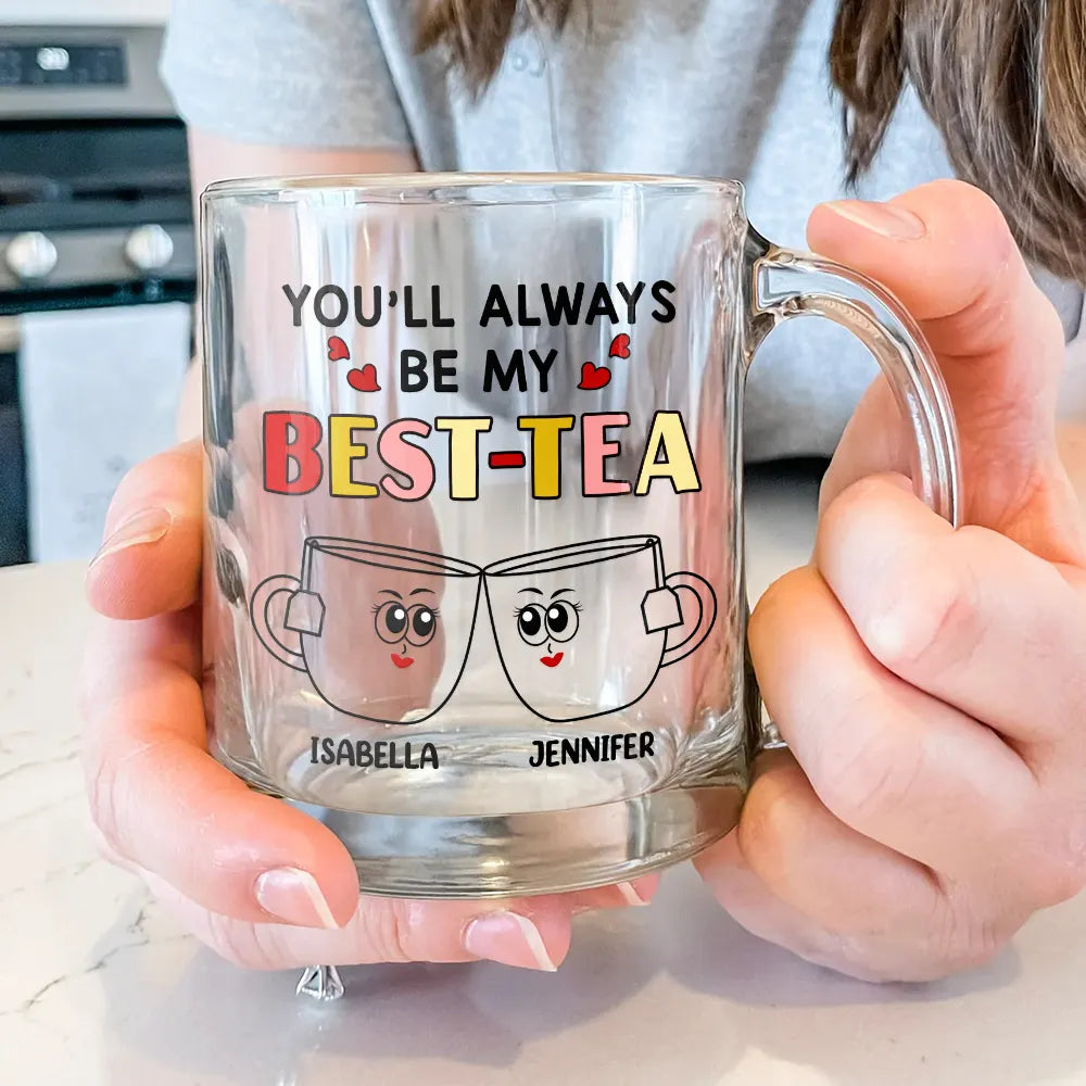 Gift For Sisters, Gift For Bestie - You'll Always Be My Best-Tea - Personalized Glass Mug