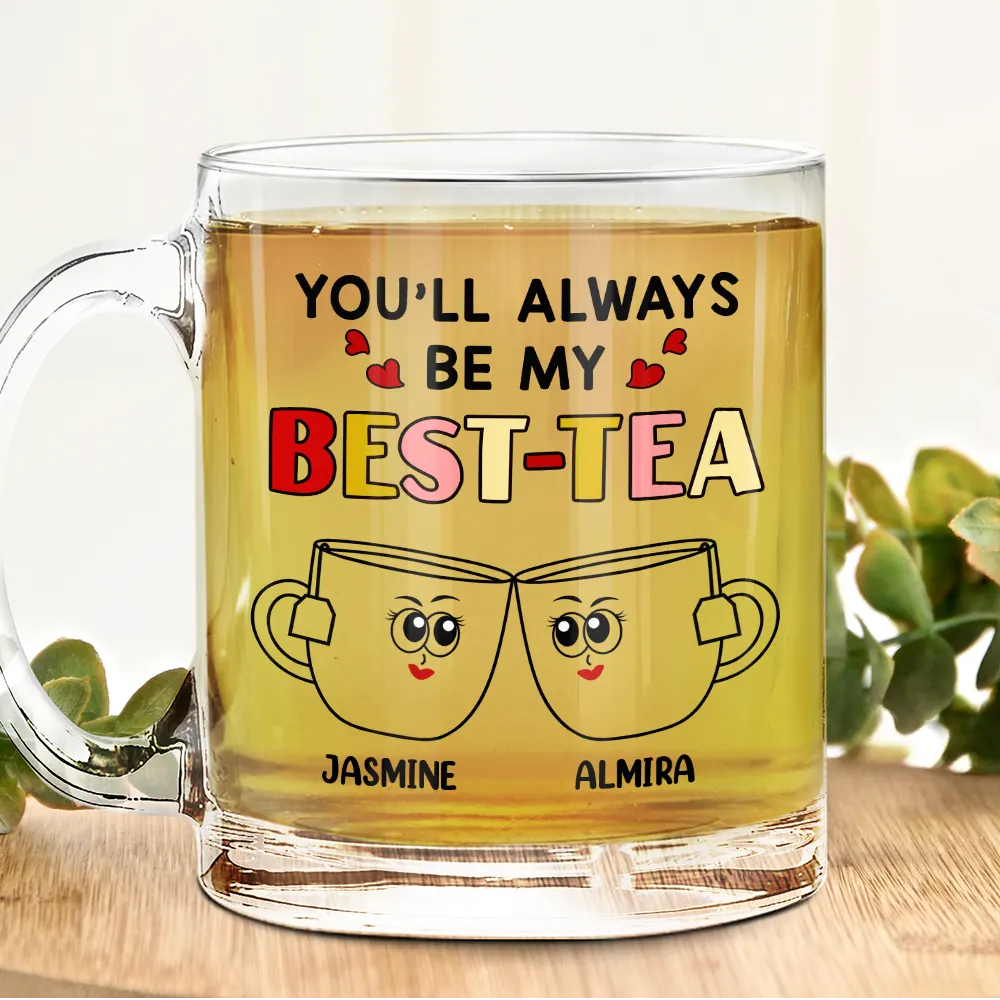 Gift For Sisters, Gift For Bestie - You'll Always Be My Best-Tea - Personalized Glass Mug