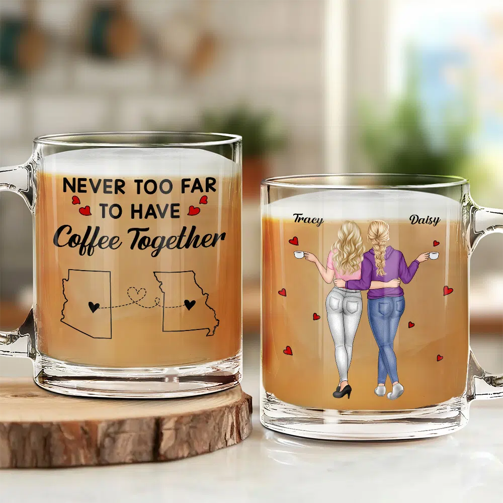 Funny,Gift For Bestie,Gift For Sisters,Gift For Sibling,Gifts For Colleagues - Never Too Far To Have Coffee Together - Personalized Glass Mug