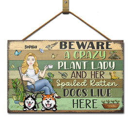 Beware A Crazy Plant Lady & Her Spoiled Rotten Dogs Live Here Gardening - Garden Sign, Birthday, Housewarming Gift For Her, Him, Gardener, Outdoor Decor - Personalized Custom Wood Rectangle Sign