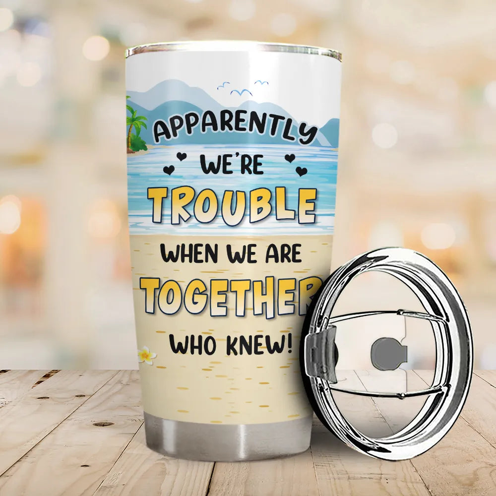 Beach Bestie Apparently We Are Trouble - Personalized Tumbler