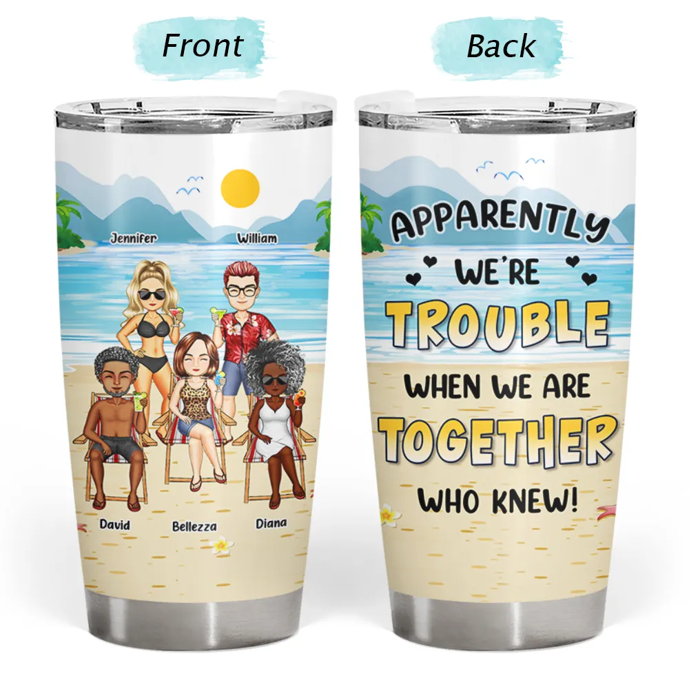 Beach Bestie Apparently We Are Trouble - Personalized Tumbler