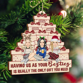 Gift For Bestie, Gift For Sisters - Christmas Sister Bestie The Only Gift You Need - Personalized Wooden Cutout Ornament