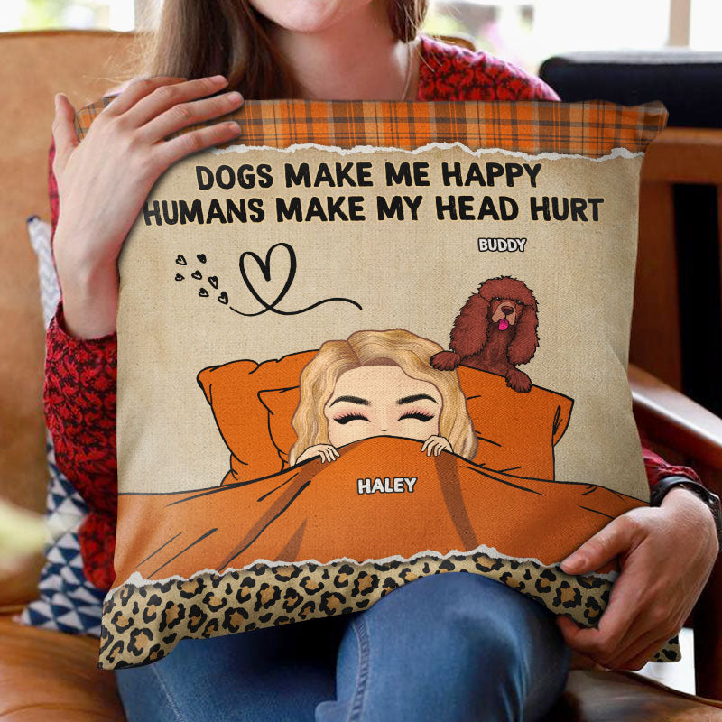 Dog Lovers Dogs Make Me Happy Humans Make My Head Hurt - Personalized Custom Pillow