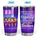 The Best Therapy Drinking - Gift For Besties, Best Friends, BFFs - Personalized Custom Tumbler