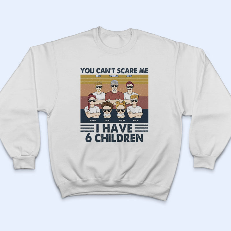 You Can't Scare Me I Have Children - Gift For Dad - Personalized Custom T Shirt