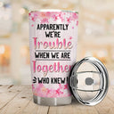 Sibling Apparently We're Trouble - Personalized Custom Tumbler