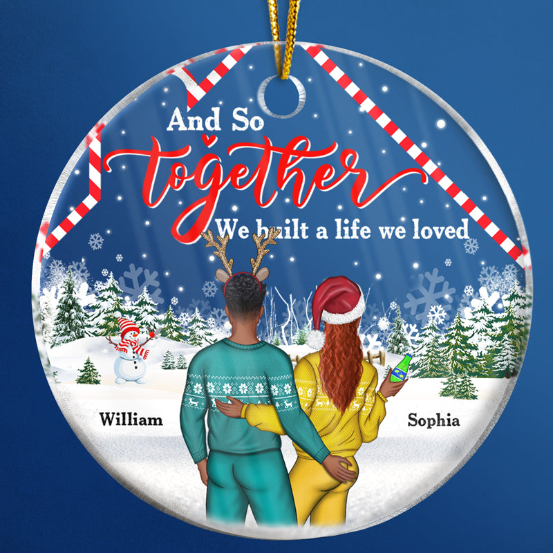 Christmas Couple Home Together We Built A Life We Loved - Personalized Custom Circle Acrylic Ornament