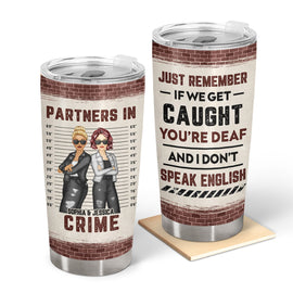 Bestie If We Get Caught Partners In Crime - Personalized Custom Tumbler