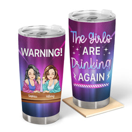 Bestie Warning The Girls Are Drinking Again - Gift For Bestie - Personalized Tumbler