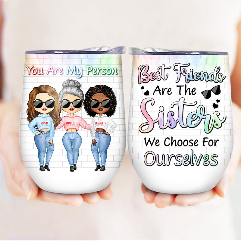 Best Friends Are Sisters We Choose For Ourselves - Gift For BFF - Personalized Custom Wine Tumbler