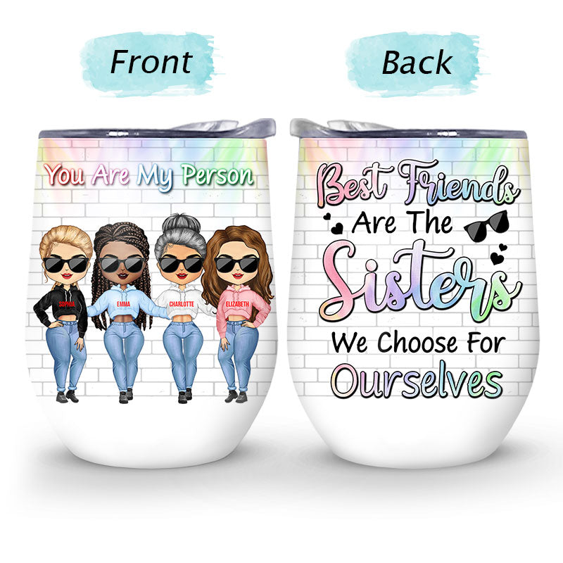 Best Friends Are Sisters We Choose For Ourselves - Gift For BFF - Personalized Custom Wine Tumbler