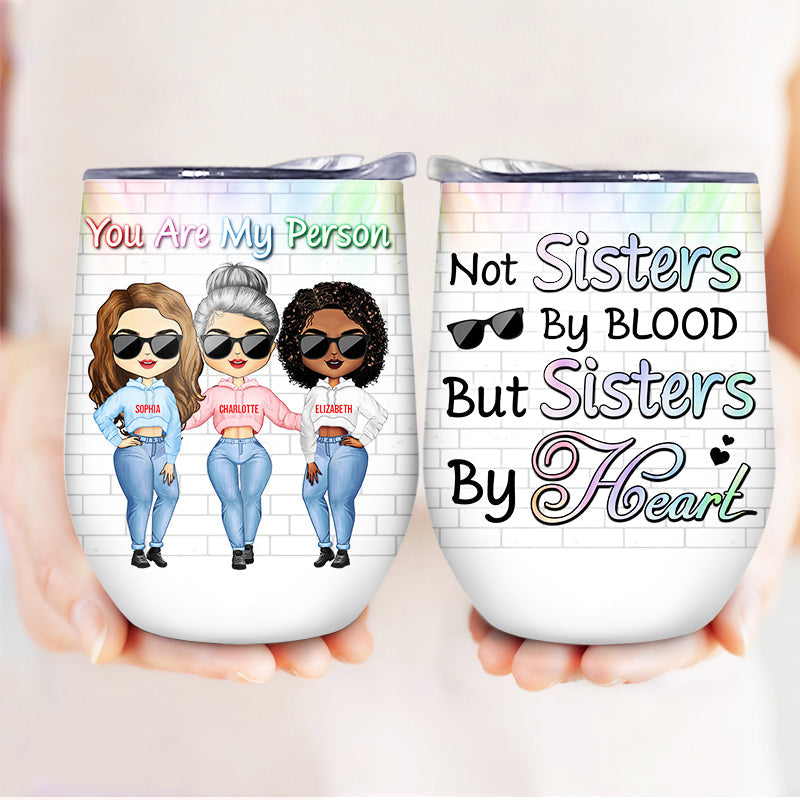 Best Friends Not Sisters By Blood But Sisters By Heart - Gift For BFF - Personalized Custom Wine Tumbler