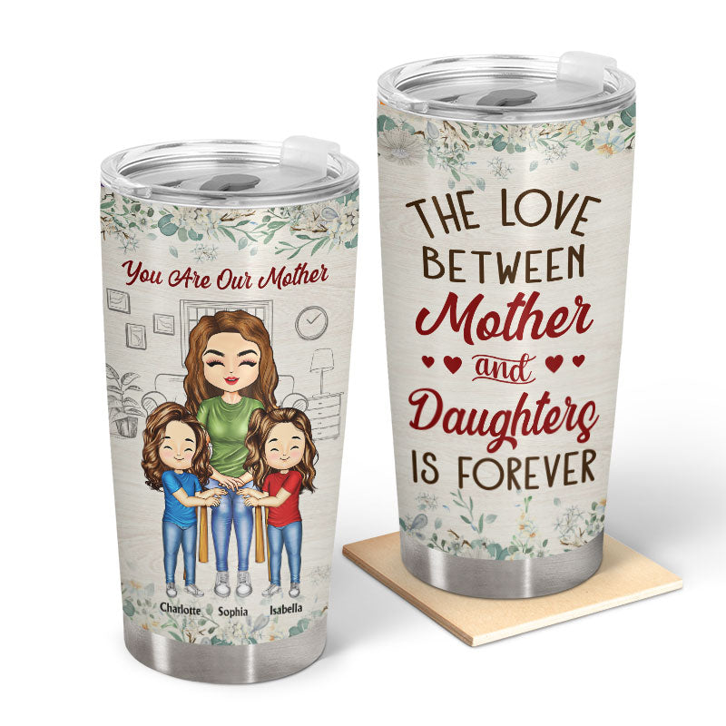 The Love Between Mother & Daughters Is Forever - Mother Gift - Personalized Custom Tumbler