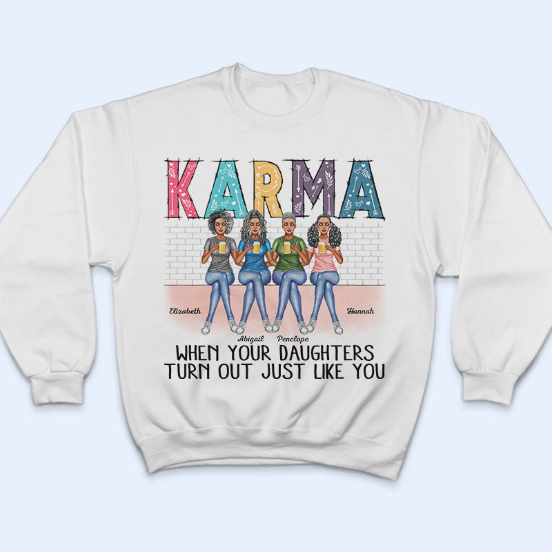 Karma When Your Daughters Turns Out Mother - Gift For Mom - Personalized Custom T Shirt