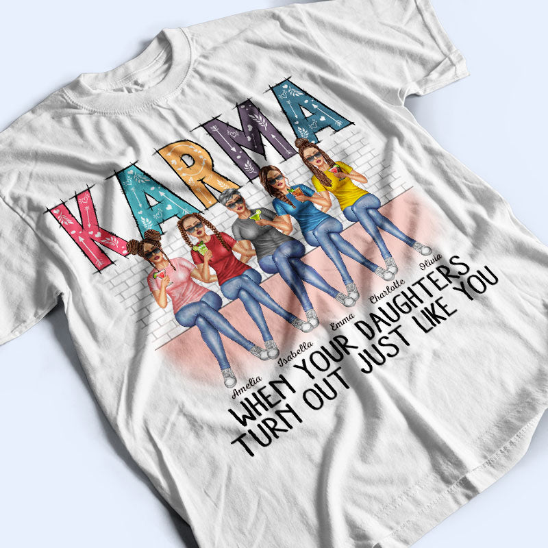 Karma When Your Daughters Turns Out Mother - Gift For Mom - Personalized Custom T Shirt