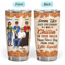 Seems Like Just Yesterday We Were Chillin' Father - Gift For Dad - Personalized Custom Tumbler