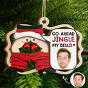 Gift For Couples - Custom Photo Go Ahead Jingle My Bells Funny Husband Chat - Personalized 2-Layered Wooden Ornament
