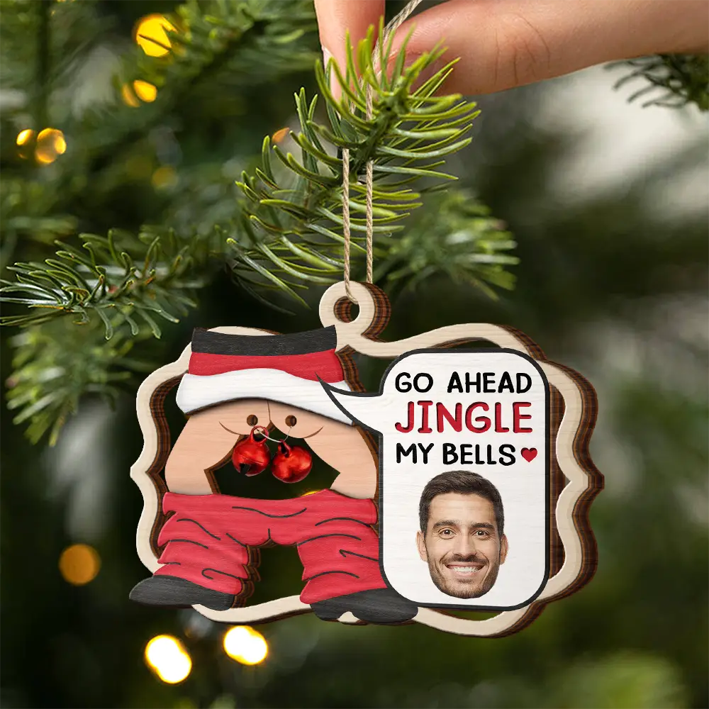 Gift For Couples - Custom Photo Go Ahead Jingle My Bells Funny Husband Chat - Personalized 2-Layered Wooden Ornament
