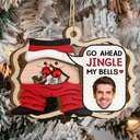 Gift For Couples - Custom Photo Go Ahead Jingle My Bells Funny Husband Chat - Personalized 2-Layered Wooden Ornament
