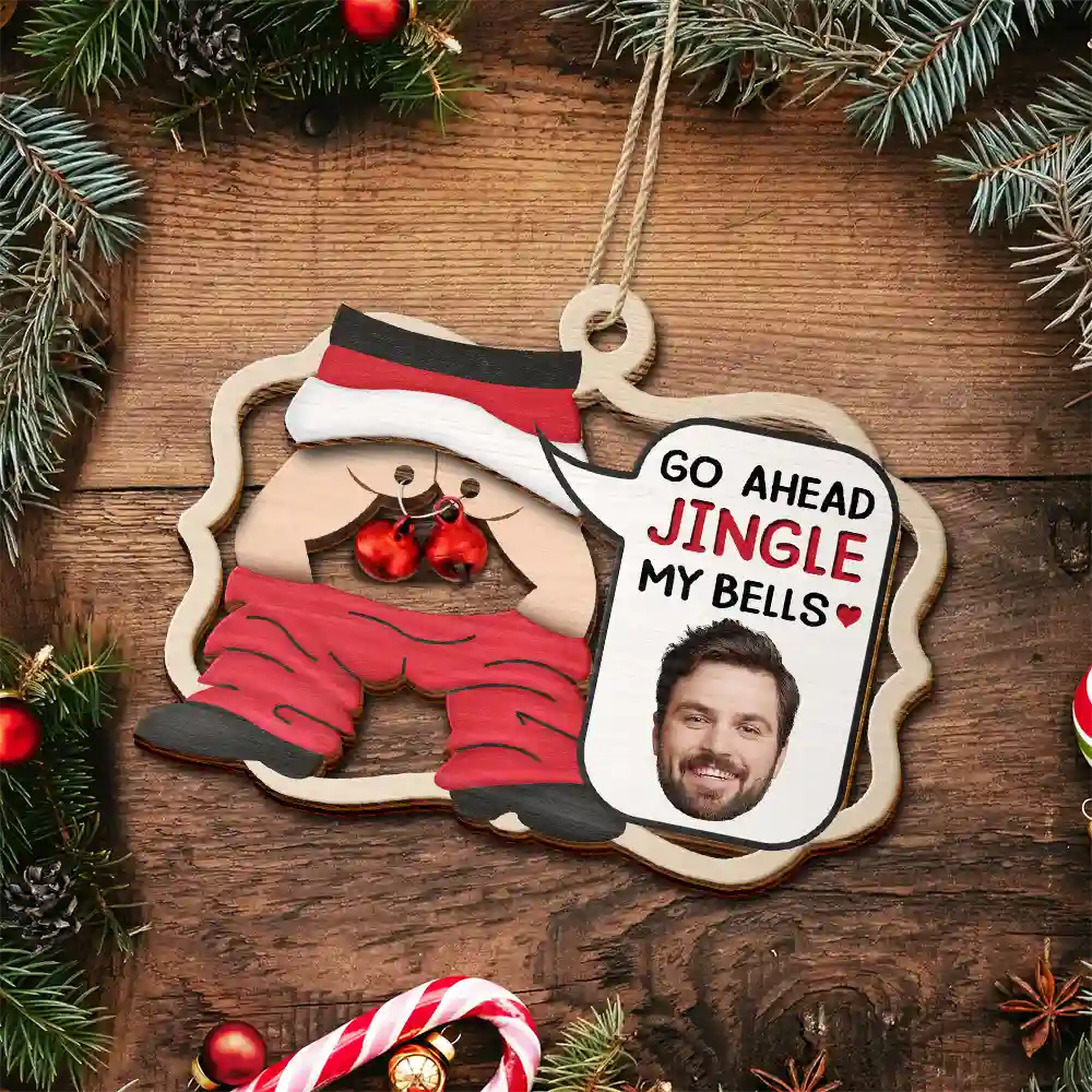 Gift For Couples - Custom Photo Go Ahead Jingle My Bells Funny Husband Chat - Personalized 2-Layered Wooden Ornament
