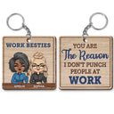 You Are The Reason I Don't Punch People At Work Wood Pattern - Funny, Anniversary, Birthday Gifts For Colleagues, Coworker, Besties - Personalized Custom Wooden Keychain