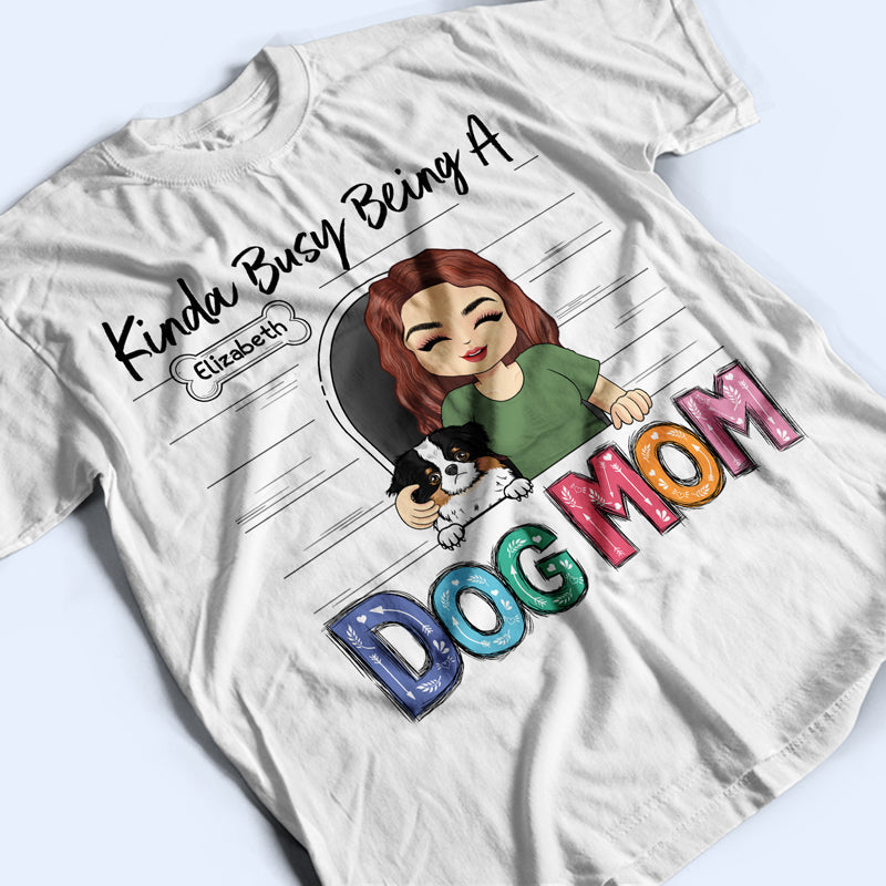 Chibi Girl Kinda Busy Being A Dog Mom - Gift For Dog Lovers - Personalized Custom T Shirt